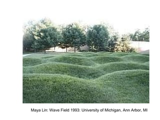 Maya Lin: Wave Field 1993: University of Michigan, Ann Arbor, MI
 