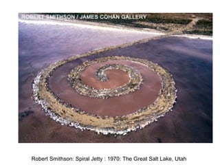 Robert Smithson: Spiral Jetty : 1970: The Great Salt Lake, Utah
 