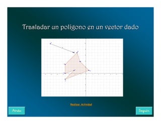 Trasladar un polígono en un vector dado




                Realizar Actividad
 