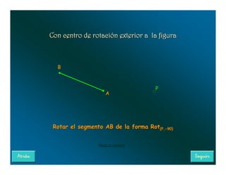 Con centro de rotación exterior a la figura



  B



                                     P
                     A




 Rotar el segmento AB de la forma Rot(P,-90)
                                     (P,



                 Pasos a realizar
 