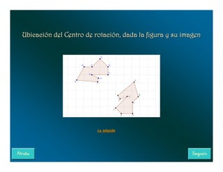 Ubicación del Centro de rotación, dada la figura y su imagen




                         La solución
 