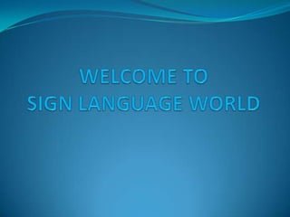 WELCOME TO SIGN LANGUAGE WORLD