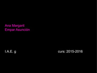 QUALIDADES DEL
EMPRENDEDOR
Ana MargaritAna Margarit
Empar AsunciónEmpar Asunción
I.A.E. g curs: 2015-2016
 