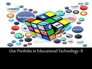 Our Portfolioin EducationalTechnology-II
 
