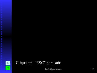 Clique em  “ESC” para sair 