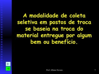 A modalidade de coleta seletiva em postos de troca se baseia na troca do material entregue por algum bem ou benefício. 