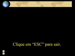 Clique em “ESC” para sair.   