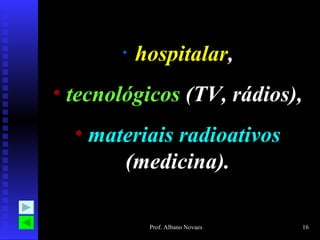 hospitalar , tecnológicos  (TV, rádios), materiais radioativos  (medicina). 