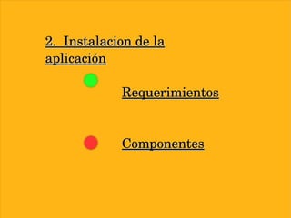 2. Instalacion de la aplicación Requerimientos Componentes