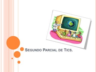 SEGUNDO PARCIAL DE TICS.
 