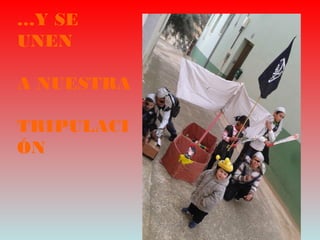 …Y SE
UNEN
A NUESTRA
TRIPULACI
ÓN