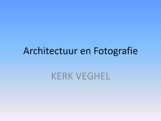 Architectuur en Fotografie

      KERK VEGHEL
 