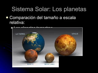 Sistema Solar: Los planetas Comparación del tamaño a escala relativa: Los planetas terrestres 