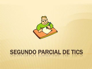 SEGUNDO PARCIAL DE TICS
 