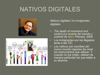 NATIVOS DIGITALES <ul><li>Nativos digitales Vs inmigrantes  </li></ul><ul><li>digitales   </li></ul><ul><li>The death of c...