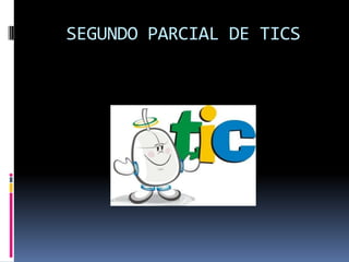 SEGUNDO PARCIAL DE TICS
 