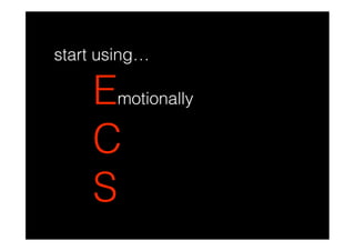 start using…

    Emotionally
    C
    S
 