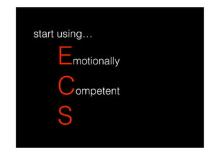 start using…

    Emotionally
    Competent
    S
 