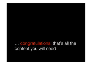… congratulations: that’s all the
content you will need
 