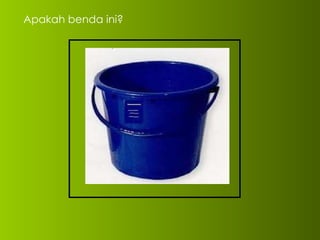 Apakah benda ini? 