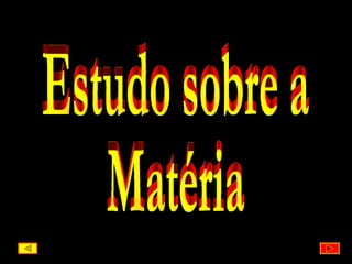 Estudo sobre a Matéria 