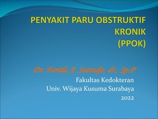 Dr. Farida A. Soetedjo, dr., Sp.P
Fakultas Kedokteran
Univ. Wijaya Kusuma Surabaya
2022
 