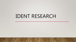 IDENT RESEARCH
 