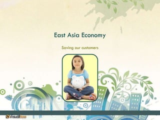 East Asia EconomySaving our customers