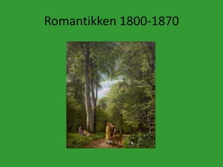 Romantikken 1800-1870
 
