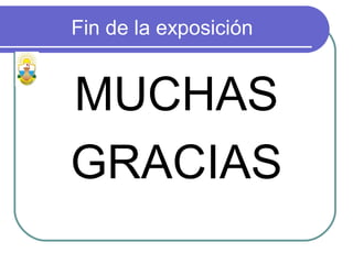 Fin de la exposición
MUCHAS
GRACIAS
 
