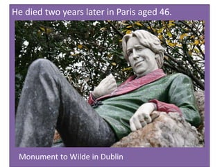 He died two years later in Paris aged 46.
Monument to Wilde in Dublin