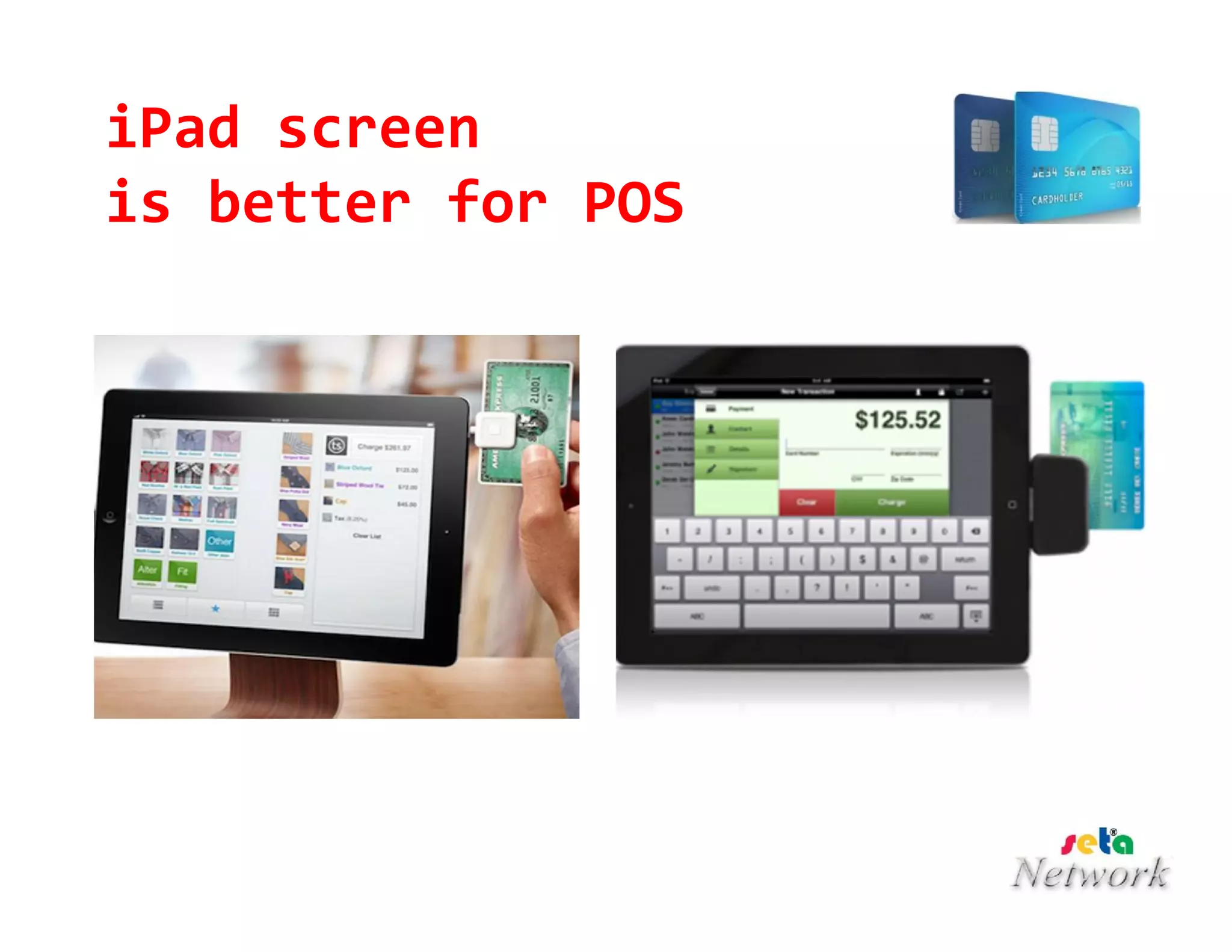 iPad screen
is better for POS
 