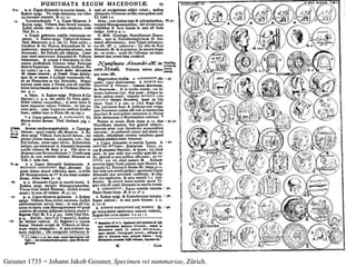 Gessner 1735 = Johann Jakob Gessner, Specimen rei nummariae, Zürich.
 