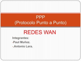 REDES WAN Integrantes: ,[object Object]