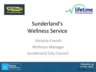 Sunderland's  Wellness Service  Victoria French Wellness Manager Sunderland City Council  