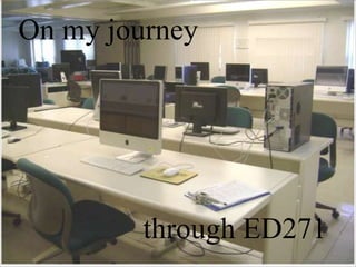 On my journey through ED271 
