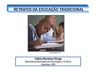 Valéria Murakami Braga Secretaria Municipal de Educação e Cultura Uberaba- MG www.google.com 