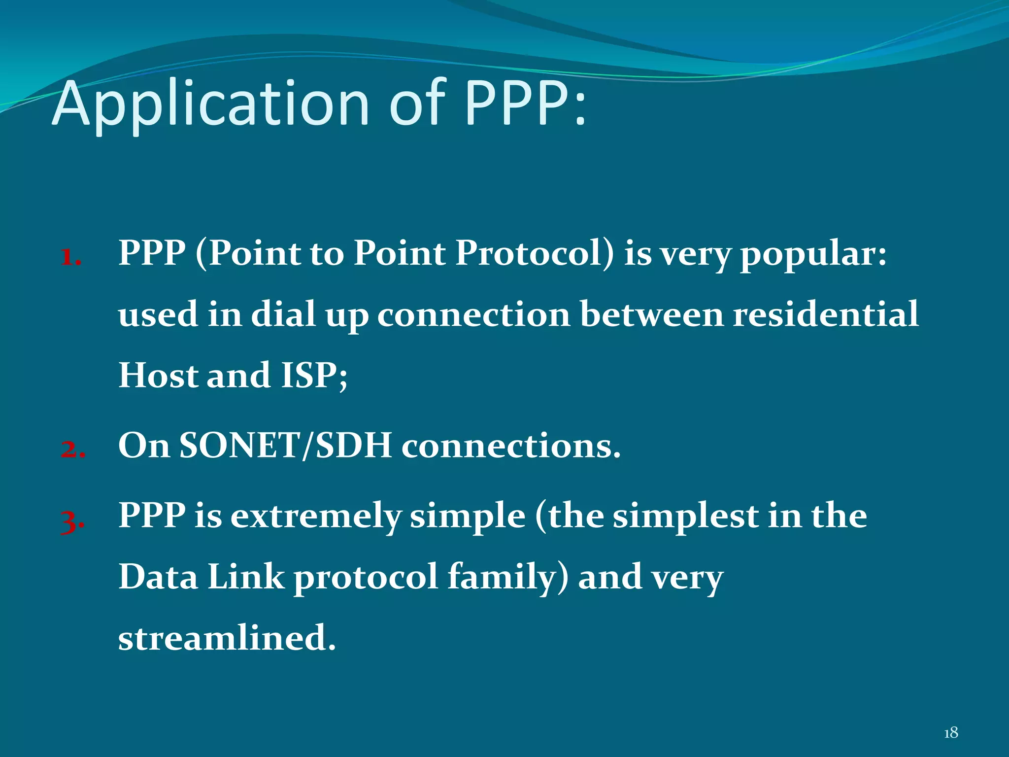 The PPP allows different types of protocols to functionon its platform and on the same link. They are:LCP(Link Control Protocol)  Used for establishing the link.