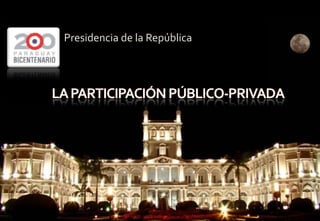 PRESIDENCIA
                                    DE LA REPÚBLICA
           “Bicentenario de la      DEL PARAGUAY
Presidencia de la República 1811-
      Independencia Nacional:
                 2011”
 