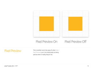 Pixel Preview This is another one to be wary of: when View >
Pixel Preview is on it can show pixels as being
precise when ...