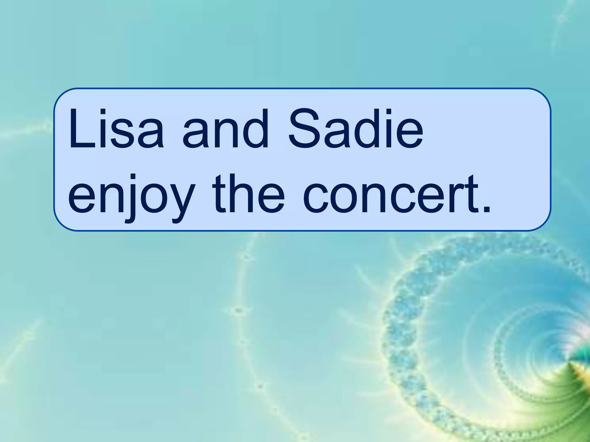 Lisa and Sadie
enjoy the concert.

 