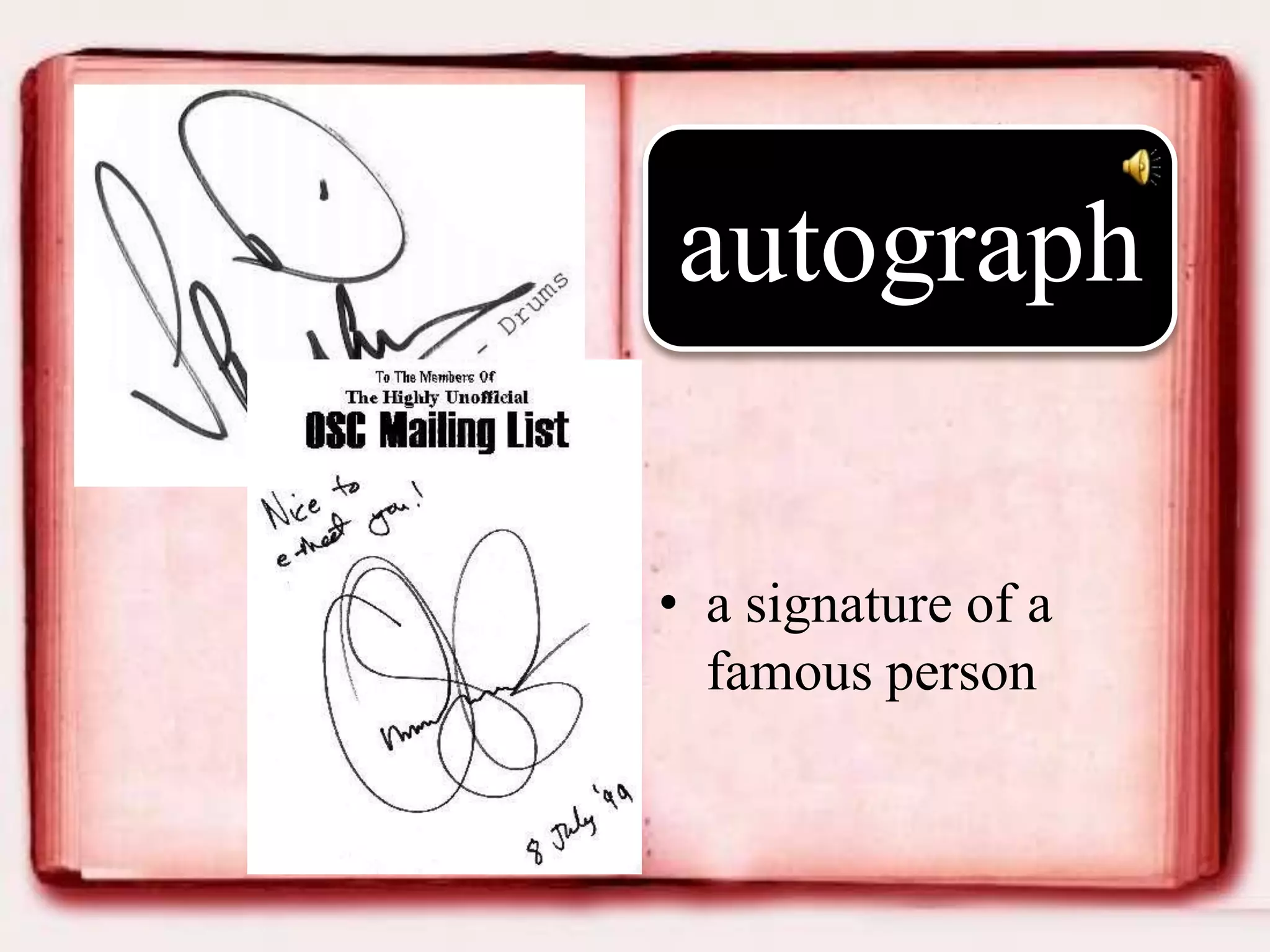autograph
• a signature of a
famous person

 