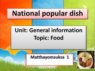 National popular dish
Unit: General information
Topic: Food

 
