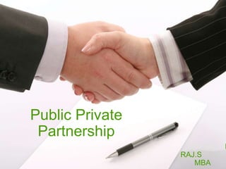 Public Private
Partnership
M
RAJ.S
MBA
 