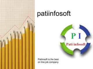 patiinfosoft
Patiinsoft is the best
on line job company
 