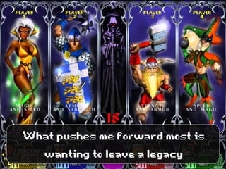 Whatpushesmeforwardmostis
wantingtoleavealegacy
 