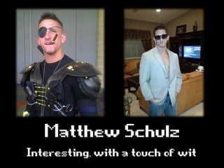 Interesting,withatouchofwit
MatthewSchulz
 