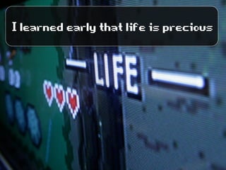 Ilearnedearlythatlifeisprecious
 