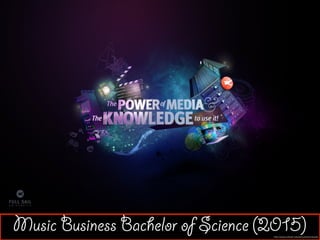 Music Business Bachelor of Science (2015)http://www.fullsail.edu/about/downloads
 