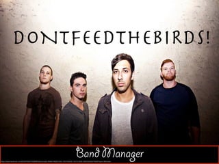 Band Managerhttps://www.facebook.com/DONTFEEDTHEBIRDS/photos/pb.484601268351094.-2207520000.1421513595./492032594274628/?type=3&theater
DONTFEEDTHEBIRDS!
 